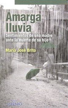Amarga lluvia : sentimientos de una madre ante la muerte de su hijo