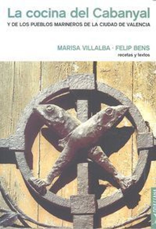 La cocina del Cabanyal : y de los pueblos marineros de la ciudad de Valencia