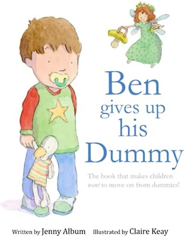 Ben Gives Up His Dummy: The book that makes children want to move on from dummies!