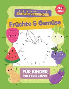 Früchte & Gemüse Zahlen Verbinden für Kinder von 3 bis 5 Jahren: Ein Buch für Kinder mit Früchte & Gemüse wo sie zeichnen lernen