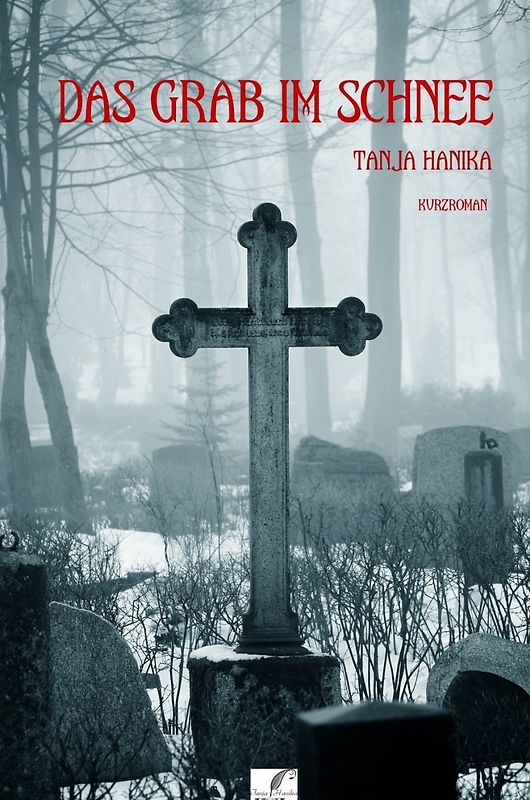 Das Grab im Schnee: Tödlicher Waldgasthof - Tanja Hanika