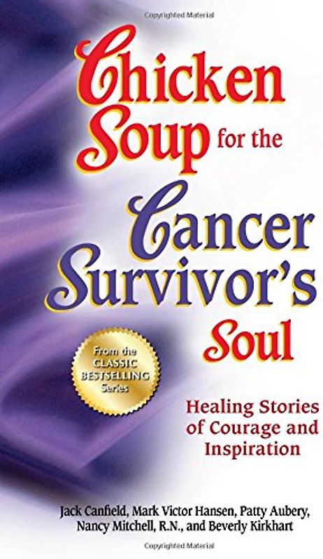 Chicken Soup for the Cancer Survivor's Soul *was Chicken Soup fo: Healing Stories of Courage and Inspiration (Chicken Soup for the Soul)