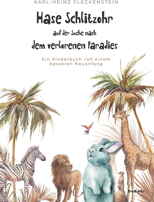 Hase Schlitzohr auf der Suche nach dem verlorenen Paradies - Ein Kinderbuch von einem besseren Neuanfang