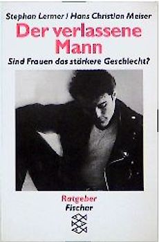 Der verlassene Mann. Sind Frauen das stärkere Geschlecht?