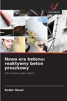 Nowa era betonu: reaktywny beton proszkowy
