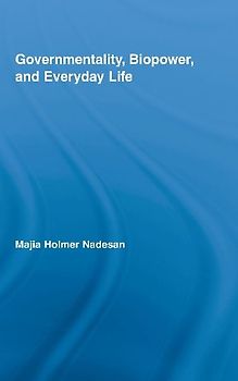 Governmentality, Biopower, and Everyday Life