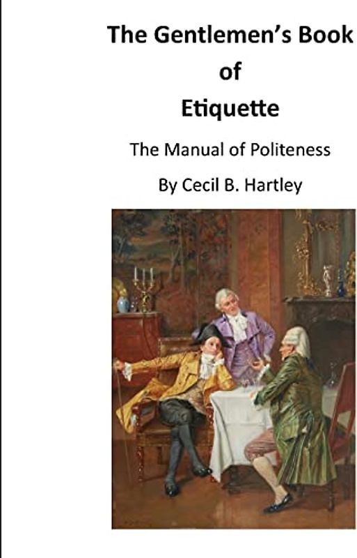 The Gentlemen's Book of Etiquette: The Manual of Politeness