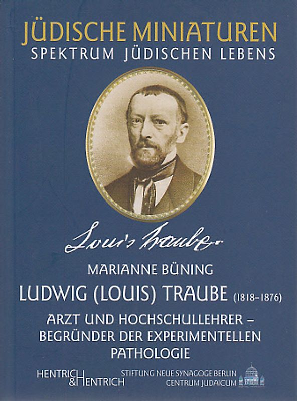 Ludwig (Louis) Traube. Arzt und Hochschullehrer, Begründer der experimentellen Pathologie