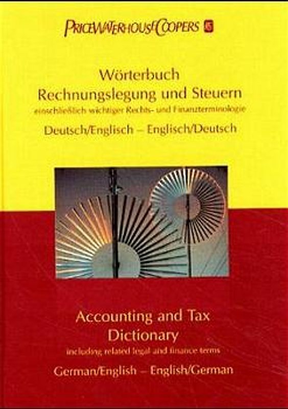 Wörterbuch Rechnungslegung und Steuern einschliesslich wichtiger Rechts- und Finanzterminologie. Deutsch /Englisch - Englisch /Deutsch /Accounting and Tax Dictionary including related legal and finance terms. German /English - English /German