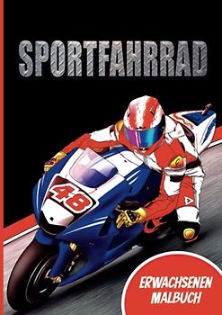 Sportfahrrad : Erwachsenen Malbuch: Geschenkidee für Motorradfans - Motorradbuch zum Ausmalen Mann Frau - Geburtstagsgeschenk Motorradfahrer Kinder Teenager