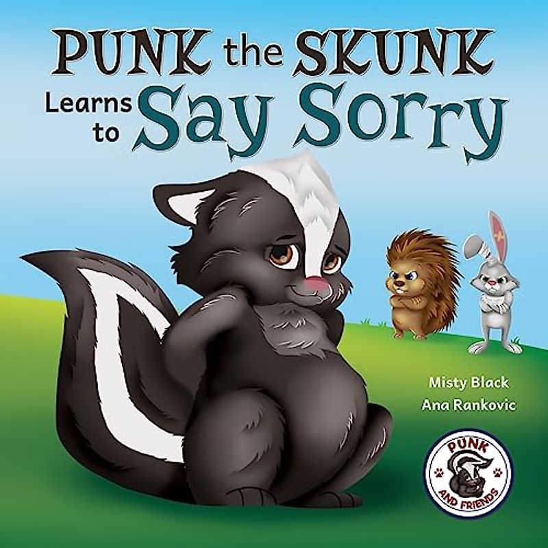 Punk the Skunk Learns to Say Sorry (Punk and Friends Learn Social Skills, Band 1)