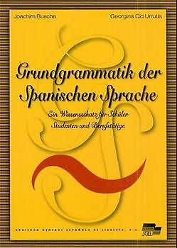 Grundgrammatik der spanischen Sprache. Ein Wissenschatz für Schüler, Studenten und Berufstätige