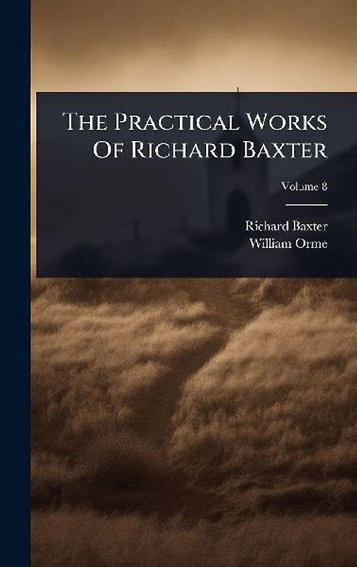 The Practical Works Of Richard Baxter