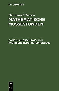 Hermann Schubert: Mathematische Mussestunden / Anordnungs- und Wahrscheinlichkeitsprobleme