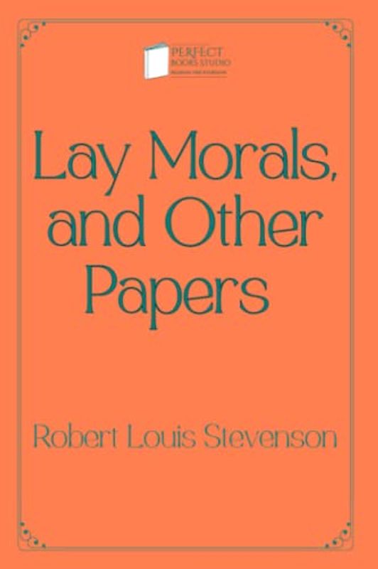 Lay Morals, and Other Papers: Perfect Books Studio Edition