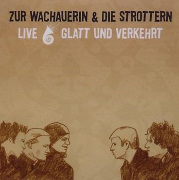 Zur Wachauerin & die Strottern - Glatt & Verkehrt Live