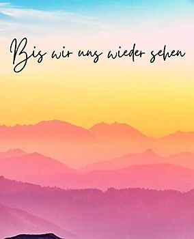 Bis Wir Uns Wiedersehen - Ende Des Lebens Planer mit den Nötigsten Informationen für Meine Angehörigen (Sonnenuntergang & Nebel Berge): Geführtes ... Finanzen, letzte Wünsche und mehr