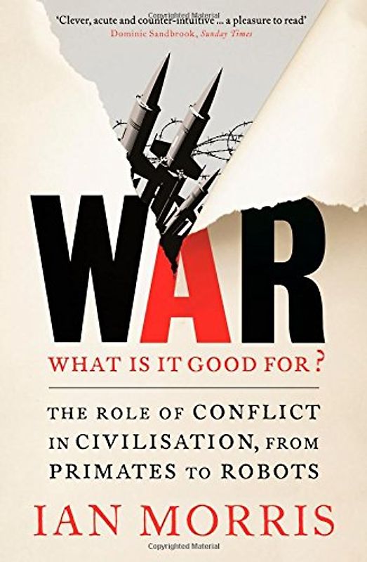 War: What is it Good for? - Morris, Ian