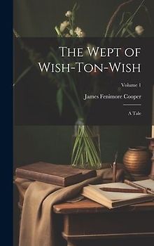 The Wept of Wish-Ton-Wish: A Tale; Volume 1