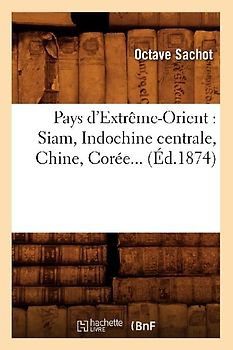 Pays d'Extrême-Orient: Siam, Indochine Centrale, Chine, Corée (Éd.1874)