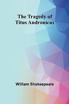The Tragedy of Titus Andronicus