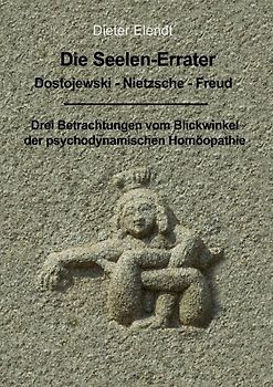 Die Seelenerrater. Dostojewski - Nietzsche - Freud