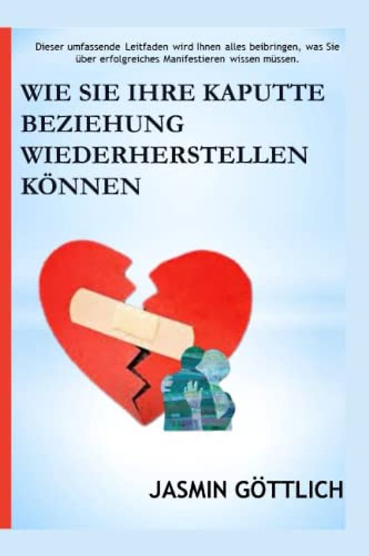 WIE SIE IHRE KAPUTTE BEZIEHUNG WIEDERHERSTELLEN KÖNNEN: Dieser umfassende Leitfaden wird Ihnen alles beibringen, was Sie über erfolgreiches Manifestieren wissen müssen.