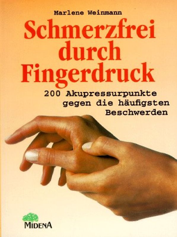 Schmerzfrei durch Fingerdruck. 200 Akupressurpunkte gegen die häufigsten Beschwerden