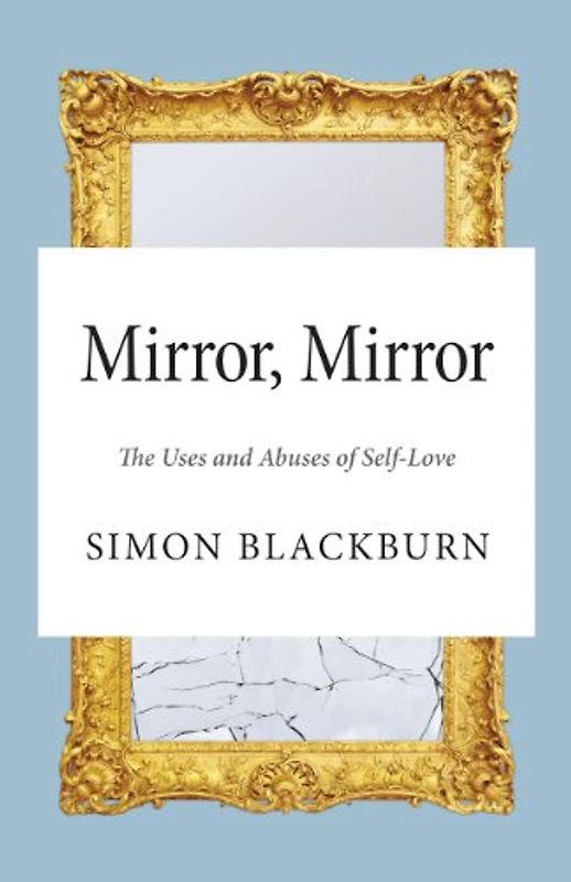 Mirror, Mirror: The Uses and Abuses of Self-Love