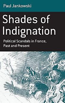 Shades of Indignation: Political Scandals in France, Past and Present (Monographs in French Studies, Band 8)