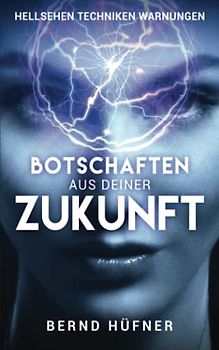 Botschaften aus deiner Zukunft: Hellsehen Techniken Warnungen