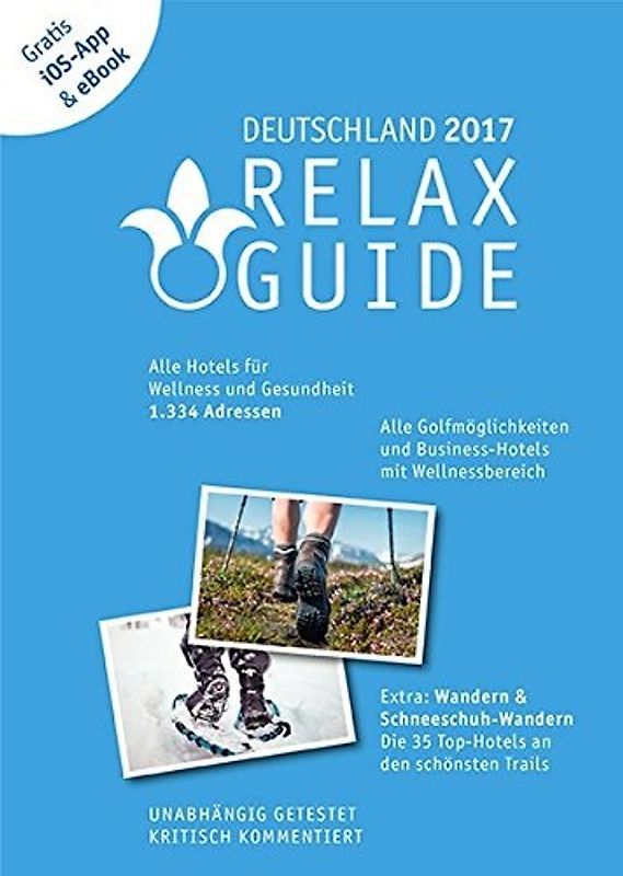 RELAX Guide 2017 Deutschland, kritisch getestet: alle Wellness- und  Gesundheitshotels. PLUS: Wandern, Schneeschuhwandern & Spa: die 35 Top-Hotels, GRATIS: Foto iOS-App & eBook. Der kritische Wellnesshotelführer. PLUS: Wandern, Schneeschuhwandern & Spa: die 35 Top-Hotels