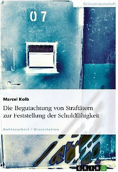 Die Begutachtung von Straftätern zur Feststellung der Schuldfähigkeit