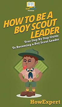 How To Be A Boy Scout Leader