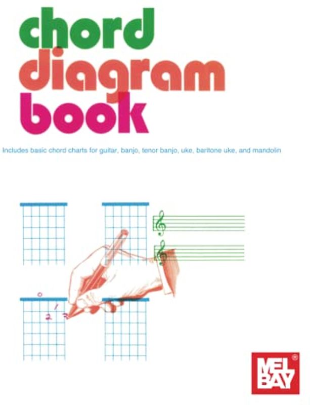 Chord Diagram Book: Includes Basic Chord Charts for Guitar, Banjo, Tenor Banjo, Uke, Baritone Uke, and Mandolin