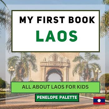 My First Book - Laos: All About Laos For Kids (My First Book - World Edition, Band 28)