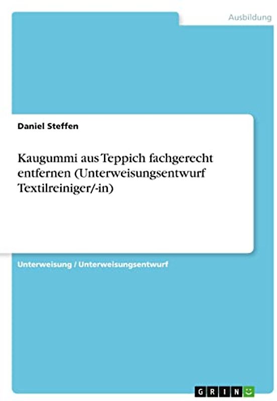Kaugummi aus Teppich fachgerecht entfernen (Unterweisungsentwurf Textilreiniger/-in)