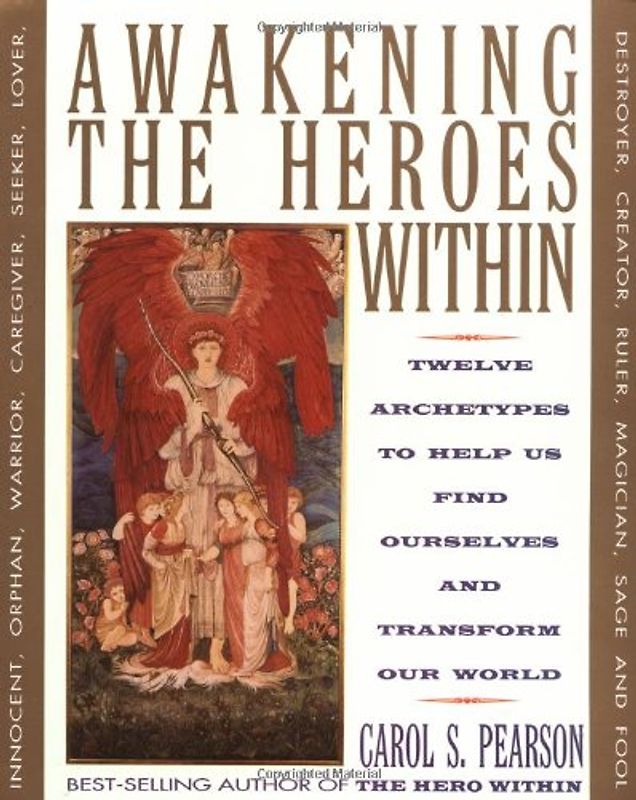 Awakening the Heroes Within: Twelve Archetypes to Help Us Find Ourselves and Transform Our World: Twelve Archetypes to Help Us Find Ourselves and Transform the World - Carol S. Pearson