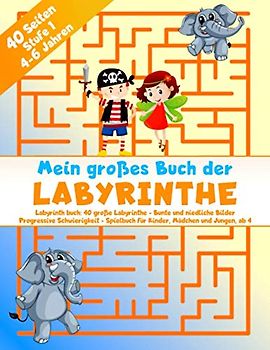 Mein großes Buch der Labyrinthe - 40 Seiten - Stufe 1 - 4-6 Jahren - Labyrinth buch: 40 große Labyrinthe - Bunte und niedliche Bilder - Progressive ... für Kinder, Mädchen und Jungen, ab 4