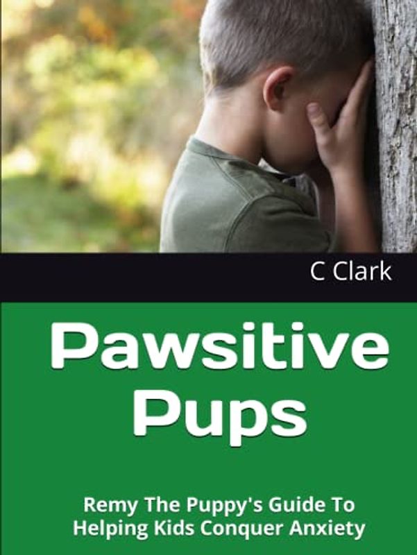 Pawsitive Pups: Remy The Puppy's Guide To Helping Kids Conquer Anxiety