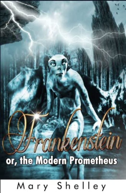 Frankenstein: or, the Modern Prometheus