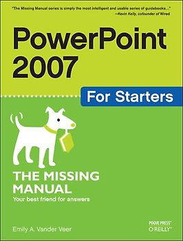 PowerPoint 2007 for Starters: The Missing Manual.