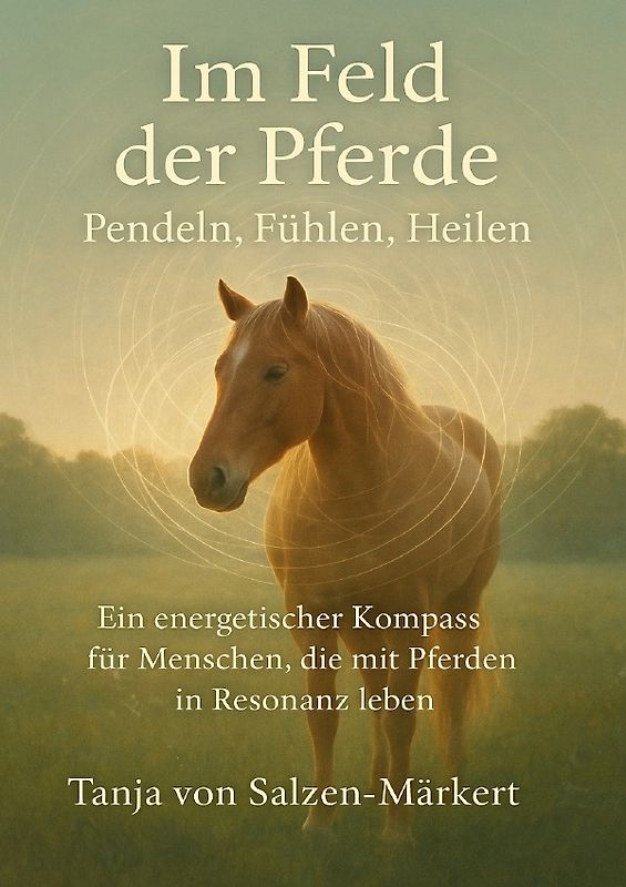 Im Feld der Pferde - Pendeln, Fühlen, Heilen