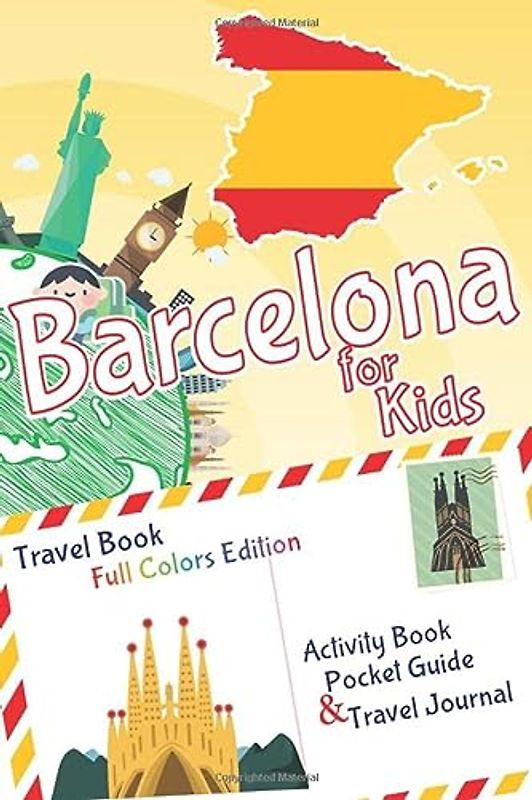 Barcelona for Kids Travel Book – Activity Book, Pocket Guide and Travel Journal - FULL COLORS Edition: A Travel Diary with fun facts and activities ... playing and learning (Fun Travel Books Kids)