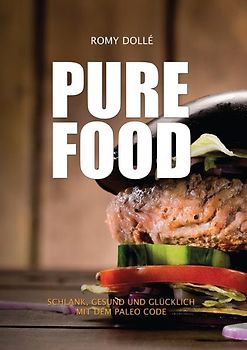 PURE FOOD. schlank, gesund und glücklich mit dem Paleo Code