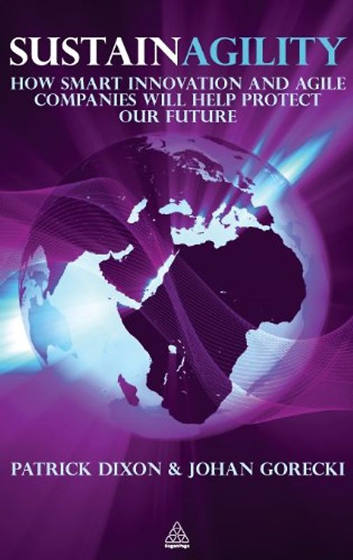 Sustainagility: How Smart Innovation and Agile Companies will Help Protect our Future - Dixon, Patrick