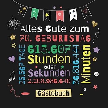Alles Gute zum 70. Geburtstag - Gästebuch: Dekoration zur Feier vom 70.Geburtstag für Mann oder Frau - 70 Jahre Geschenk & Deko - Buch für Glückwünsche und Fotos der Gäste