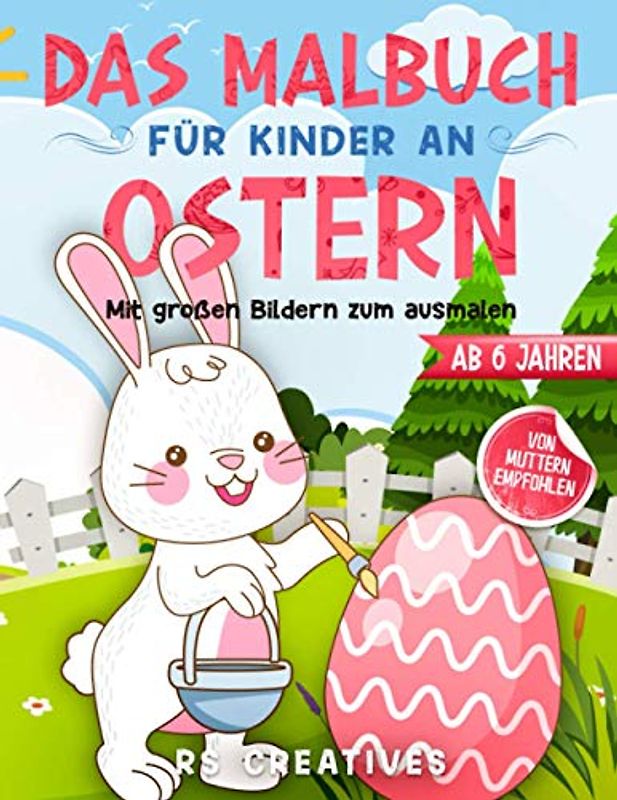 Das Malbuch für Kinder ab 6 Jahren: Das Oster-Malbuch mit großen Bildern vom Osterhasen zum ausmalen und zeichnen