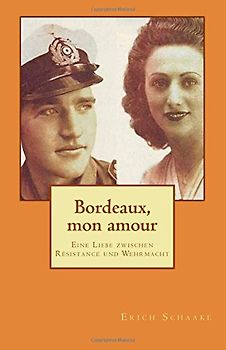 Bordeaux, mon amour: Eine Liebe zwischen Résistance und Wehrmacht - Schaake, Erich