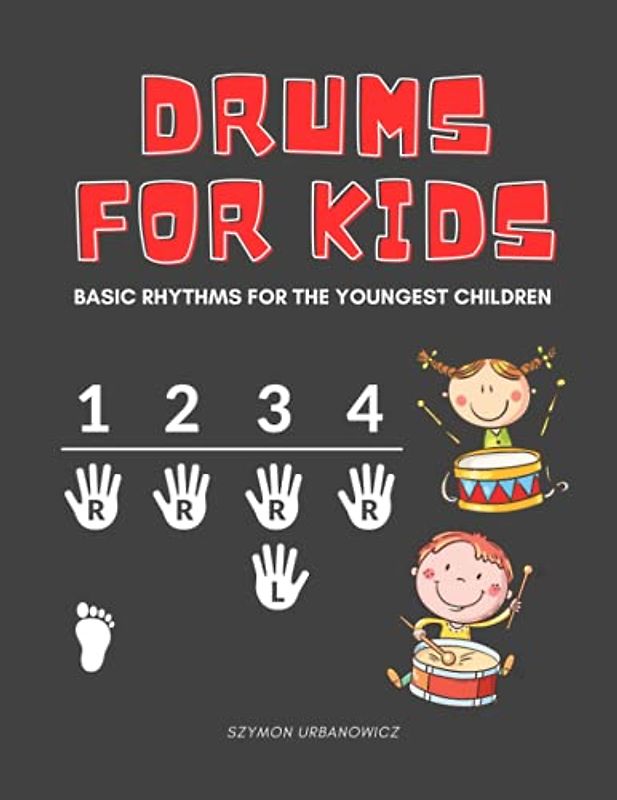 Drums for Kids: First Book Basic Rhythms for the Youngest Children Learning to Play without Notes I The Easiest Drum Book Ever I A Beginner's Book ... for Preschoolers and Early School Kids